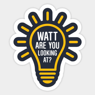 Watt Are You Looking At? Sticker